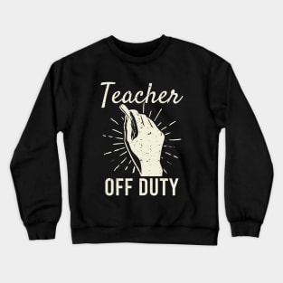 Teacher Off Duty Funny Vacation Crewneck Sweatshirt